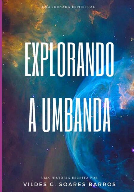 Explorando A Umbanda-uma Jornada Espiritual De Compreensão E Fundamentos.