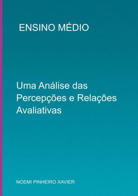 Ensino Médio:UMA ANÁLISE DAS PERCEPÇÕES E RELAÇÕES AVALIATIVAS