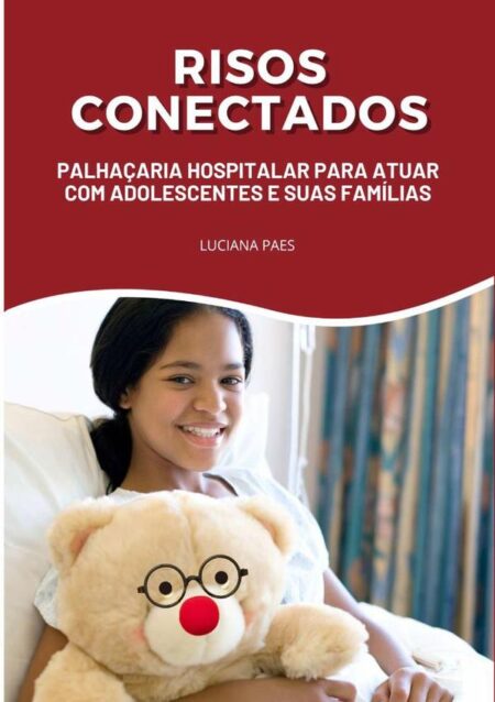 Risos Conectados:Palhaçaria Hospitalar para atuar com Adolescentes e suas Famílias
