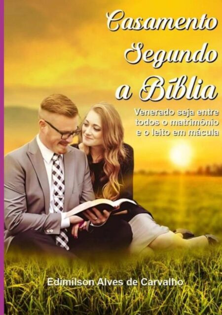 Casamento Segundo A Bíblia:VENERADO SEJA ENTRE TODOS O MATRIMÔNIO E O LEITO SEM MÁCULA