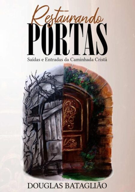 Restaurando Portas:Saídas e Entradas da Caminhada Cristã