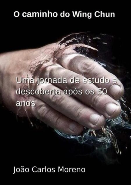 O Caminho Do Wing Chun:Uma Jornada de Estudo e Descoberta Após os 50