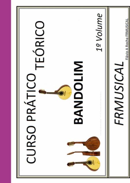 Curso Prático Teórico Bandolim 1º Volume:Bandolim 1º Volume