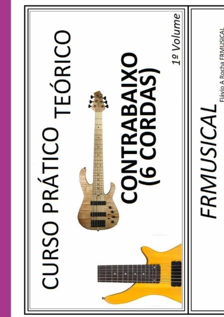 Curso Prático Teórico Contrabaixo 6 Cordas 1º Volume:Contrabaixo 6 Cordas 1º Volume