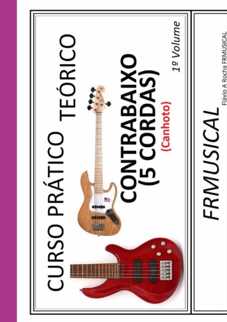 Curso Prático Teórico Contrabaixo 5 Cordas [não Destro/canhoto]1º Volume:Contrabaixo 5 Cordas [não destro/canhoto]1º Volume