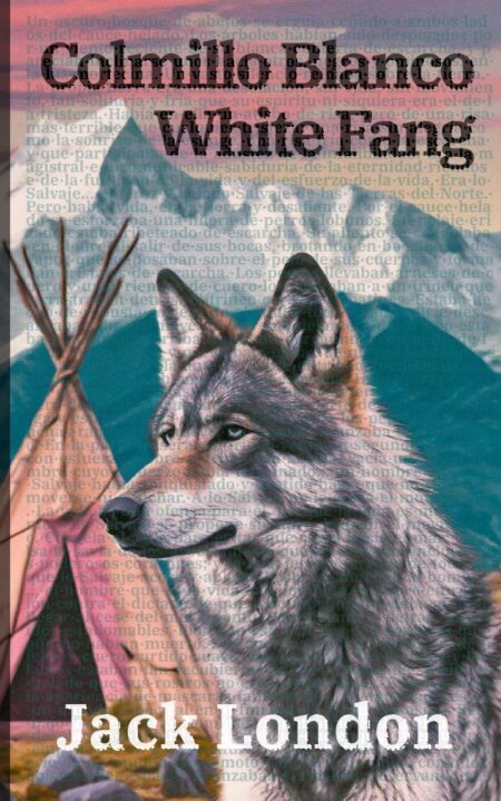 Colmillo Blanco - White Fang:Texto paralelo bilingüe - Bilingual edition: Inglés - Español / English - Spanish