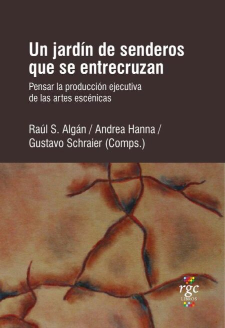 Un jardín de senderos que se entrecruzan.:Pensar la producción ejecutiva de las artes escénicas.