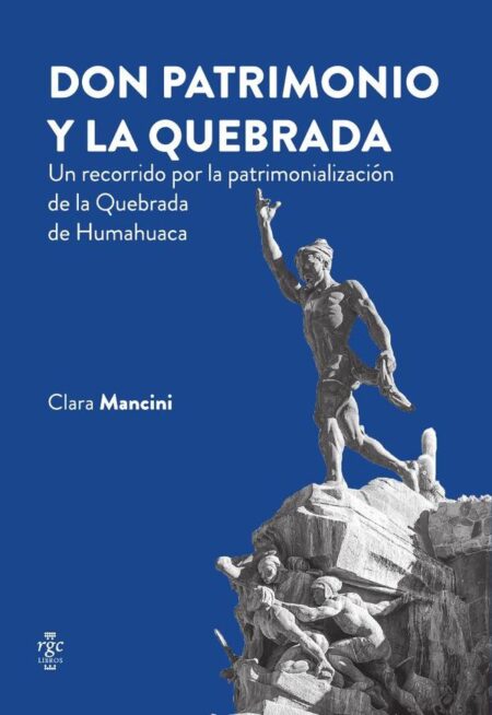 Don patrimonio y la Quebrada:Un recorrido por la patrimonialización de la Quebrada de Humahuaca