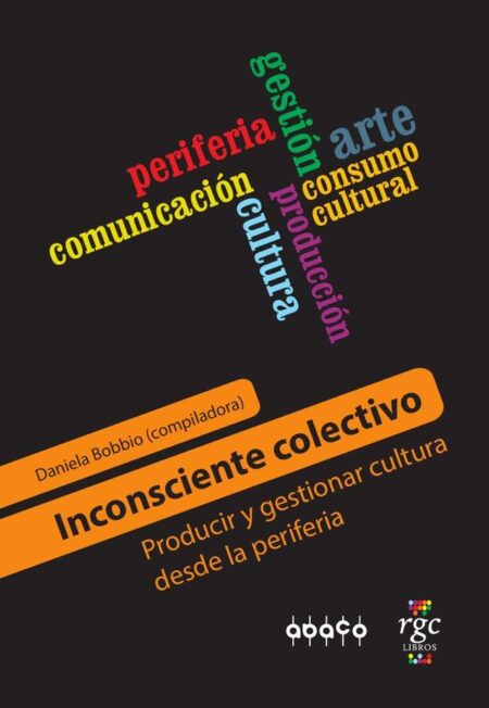 Inconsciente Colectivo:Producir y gestionar cultura desde la periferia