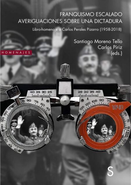 Franquismo escalado. Averiguaciones sobre una dictadura:Libro-homenaje a Carlos Perales Pizarro (1958-2018)