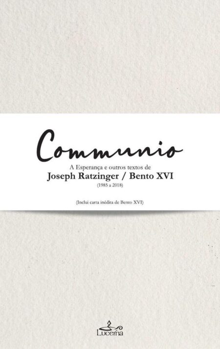 Communio:A esperança e outros textos de Joseph Ratzinger / Bento XVI (1985-2018)
