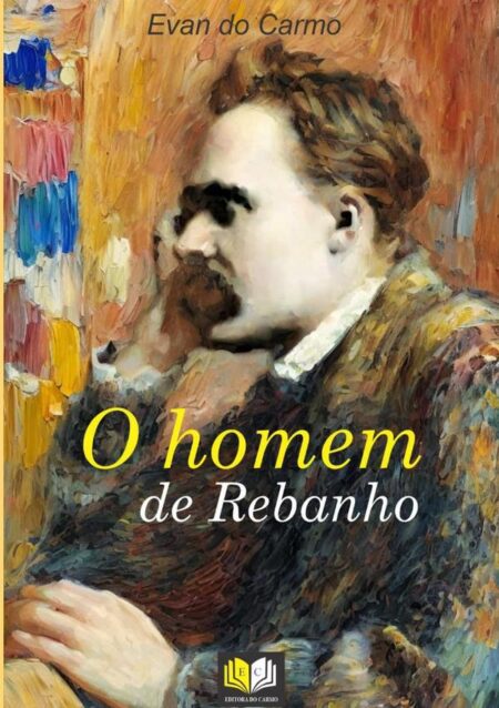 O Homem De Rebanho:Ensaios póstumos De Nietzsche