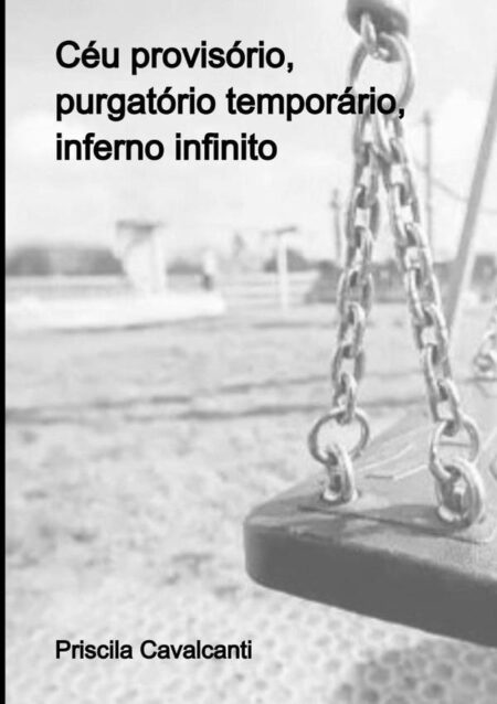 Céu Provisório, Purgatório Temporário, Inferno Infinito