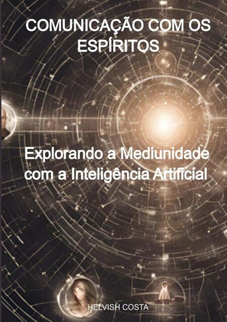 Comunicação Com Os Espíritos:Explorando a Mediunidade com a Inteligência Artificial