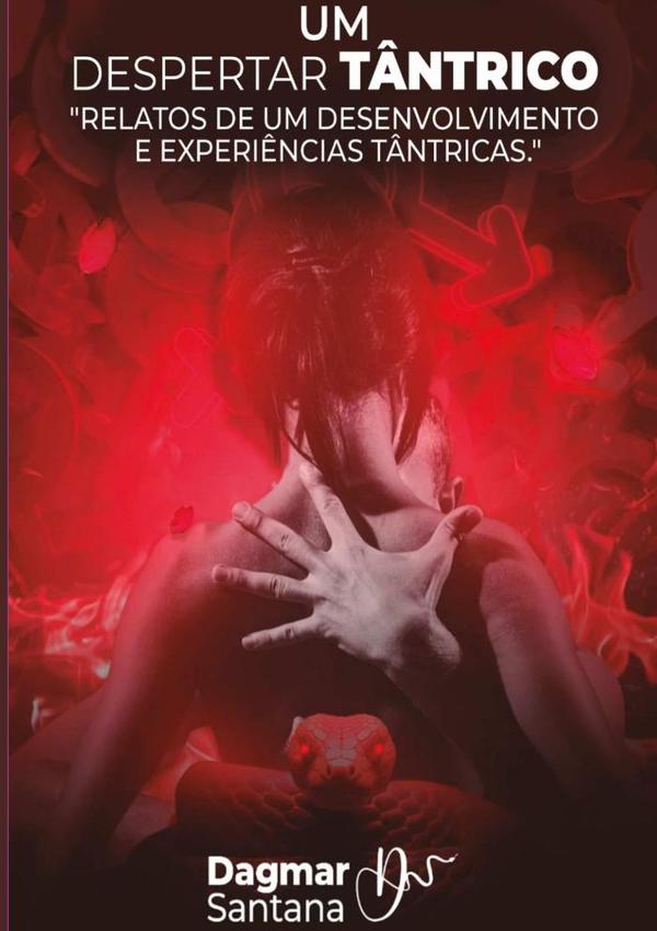 Um Despertar Tântrico:RELATOS DE UM DESENVOLVIMENTO E EXPERIÊNCIAS TÂNTRICAS