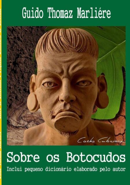 Sobre Os Botocudos:Inclui pequeno dicionário elaborado pelo autor