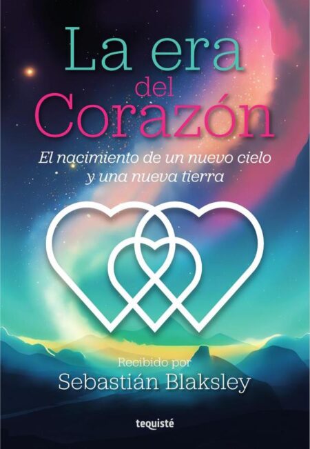 La era del corazón:El nacimiento de un nuevo cielo y una nueva tierra