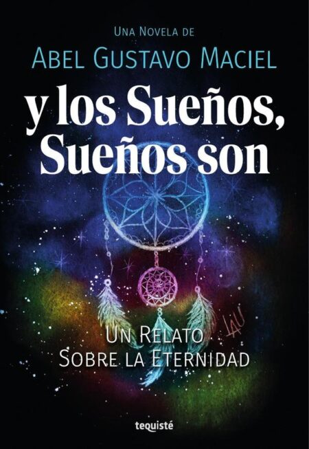 Y los sueños, sueños son:Un relato sobre la eternidad