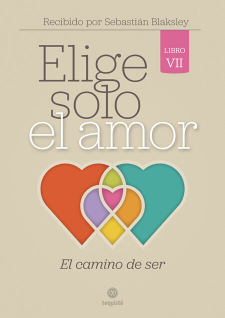 Elige solo el amor:El camino de ser