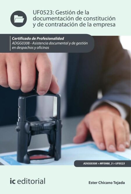 Gestión de la documentación de constitución y de contratación de la empresa. ADGG0308 - Asistencia documental y de gestión en despachos y oficinas