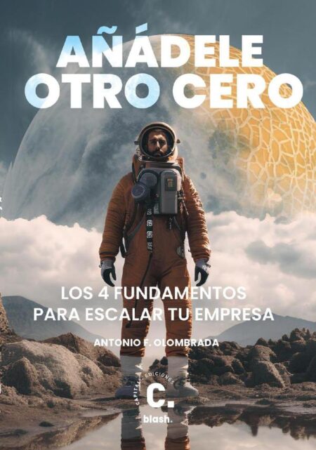 Añadele otro cero:Los 4 fundamentos para escalar tu empresa