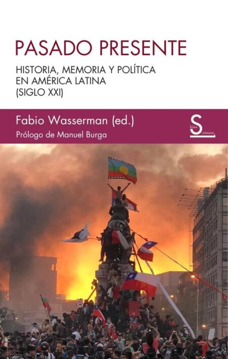 Pasado presente:Historia, memoria y política en América Latina (siglo XXI)