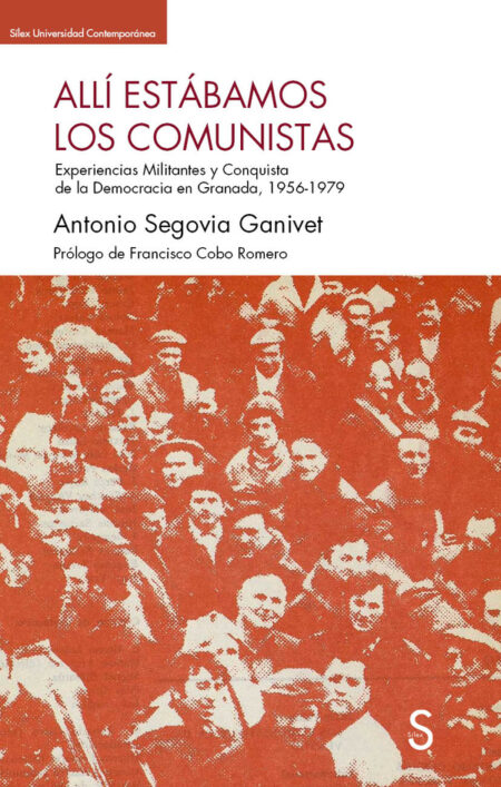 Allí estábamos los comunistas:Experiencias militantes y conquista de la democracia en Granada, 1956-1979