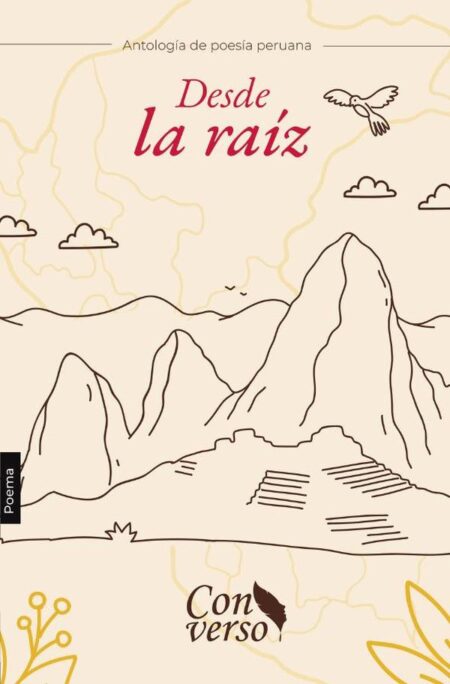 Desde la raíz. Antologíá de poesía peruana