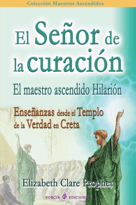 El señor de la curación:El maestro ascendido Hilarión. Enseñanzas desde el Templo de la verdad en Creta
