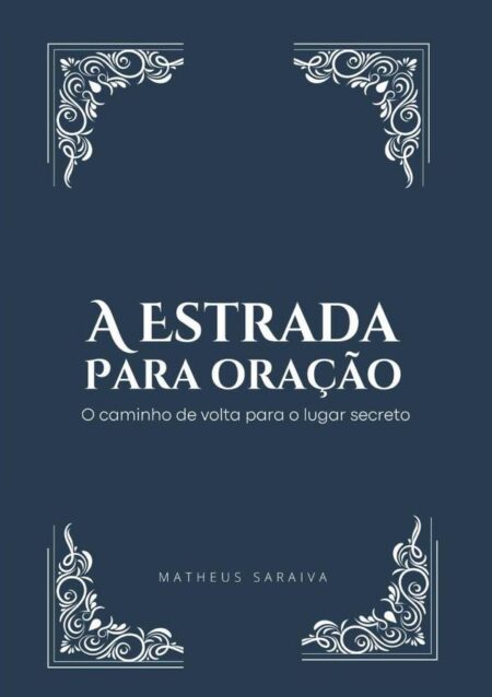 A Estrada Para Oração:o caminho de volta para o lugar secreto