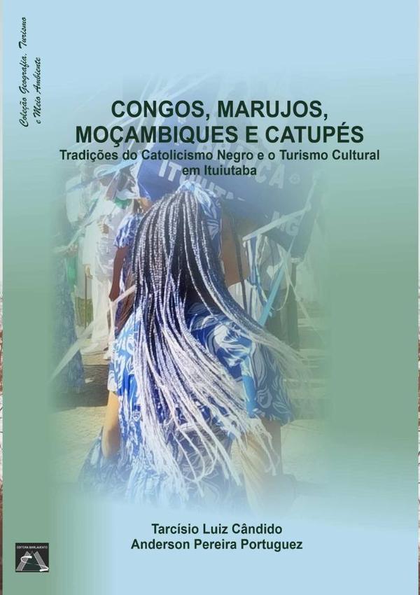 Congados, Marujos, Moçambiques E Catupés:Tradições do Catolicismo Negro e o Turismo Cultural em Ituiutaba