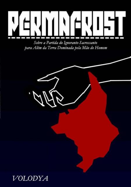 Permafrost:Sobre a Partida do Ignorante-Sacrossanto para Além da Terra Dominada pela Mão do Homem