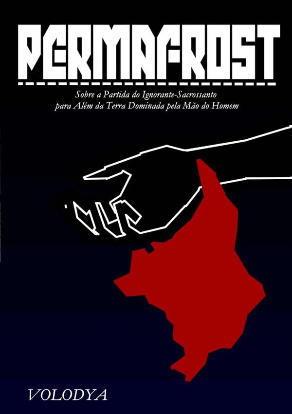 Permafrost:Sobre a Partida do Ignorante-Sacrossanto para Além da Terra Dominada pela Mão do Homem