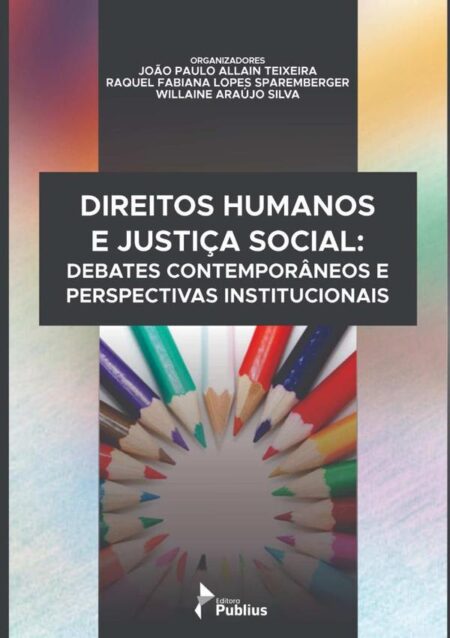 Direitos Humanos E Justiça Social: Debates Contemporâneos E Perspectivas Institucionais.
