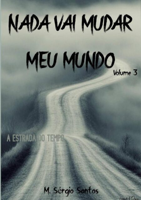Nada Vai Mudar Meu Mundo 3:A ESTRADA DO TEMPO