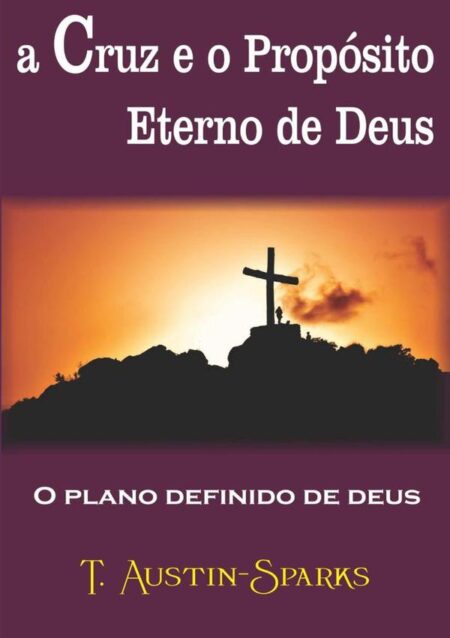 A Cruz E O Propósito Eterno De Deus:O Plano definido de Deus