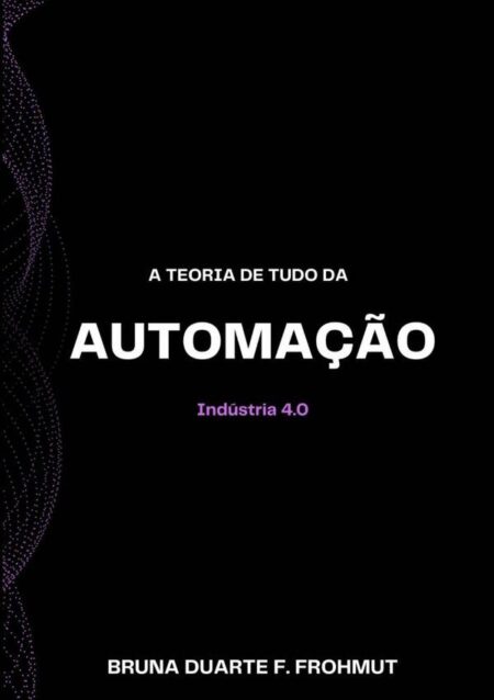 A Teoria De Tudo Da Automação:Indústria 4.0