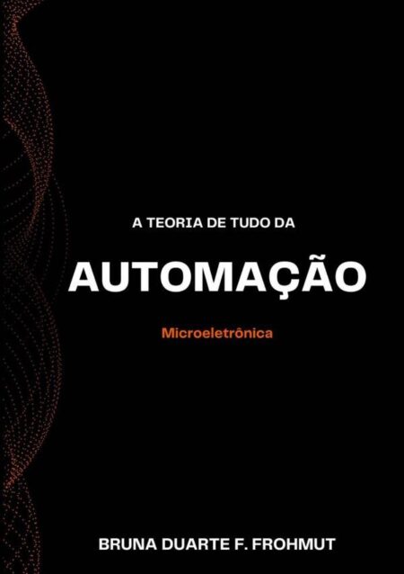 A Teoria De Tudo Da Automação:Microeletrônica