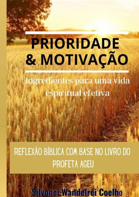 Prioridade E Motivação:Ingredientes para uma vida espiritual efetiva
