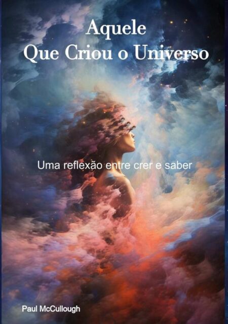 Aquele Que Criou O Universo:Uma reflexão entre crer e saber?