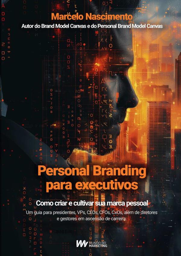 Personal Branding Para Executivos:Como criar e cultivar sua marca pessoal