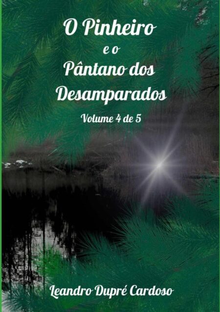 O Pinheiro E O Pântano Dos Desamparados:Volume 4 de 5