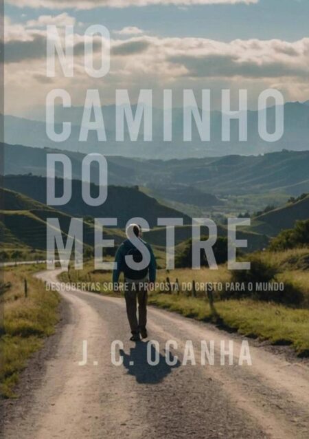 No Caminho Do Mestre:Descobertas sobre a proposta do Cristo para o mundo