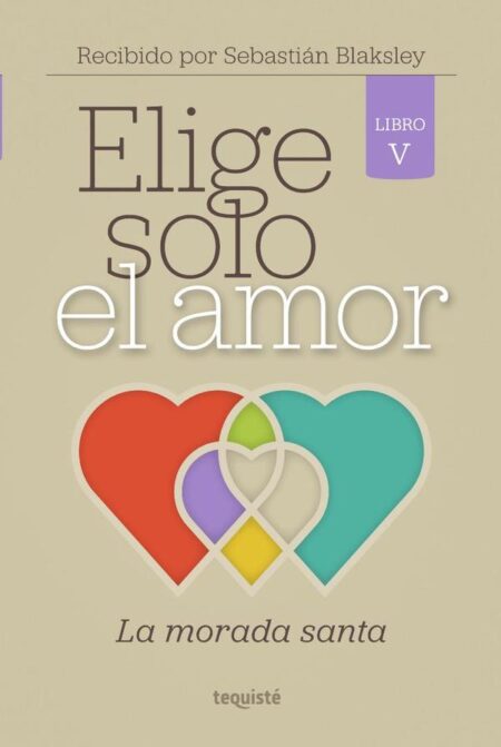 Elige solo el amor:La morada santa