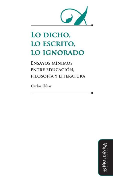 Lo dicho, lo escrito, lo ignorado:Ensayos mínimos entre educación, filosofía y literatura