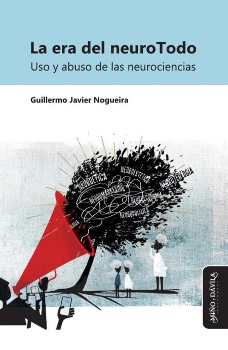 La era del neuroTodo:Uso y abuso de las neurociencias