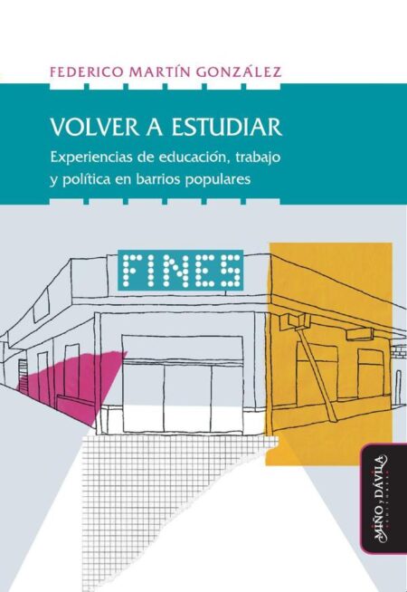 Volver a estudiar:Experiencias de educación, trabajo y política en barrios populares