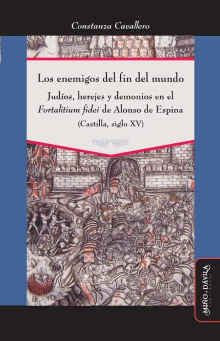 Los enemigos del fin del mundo:Judíos, herejes y demonios en el "Fortalitium fidei" de Alonso de Espina (Castilla, siglo XV)