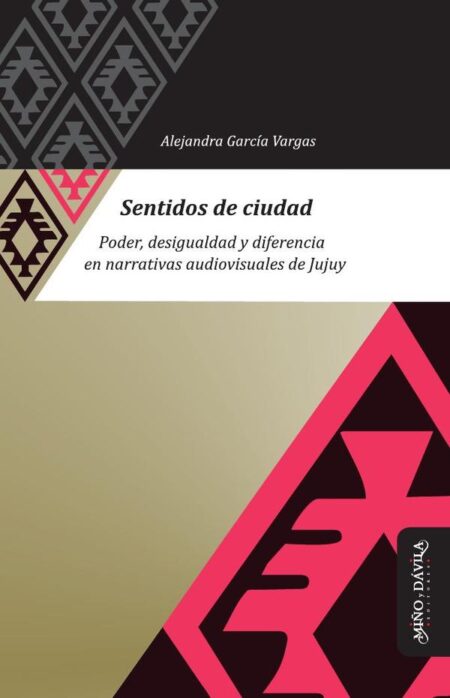 Sentidos de ciudad:Poder, desigualdad y diferencia en narrativas audiovisuales de Jujuy