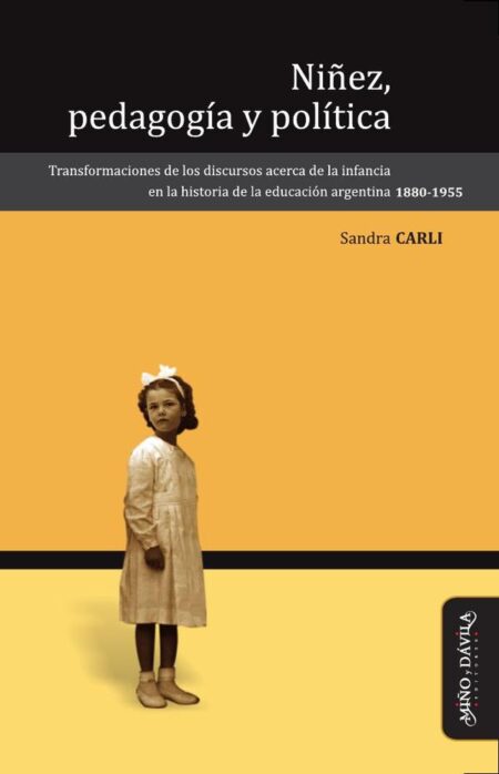 Niñez, pedagogía y política:Transformaciones de los discursos acerca de la infancia en la historia de la educación argentina (1880-1955)